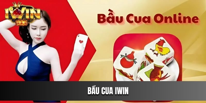 Bầu Cua IWIN game cá cược truyền thống hấp dẫn tân cược thủ