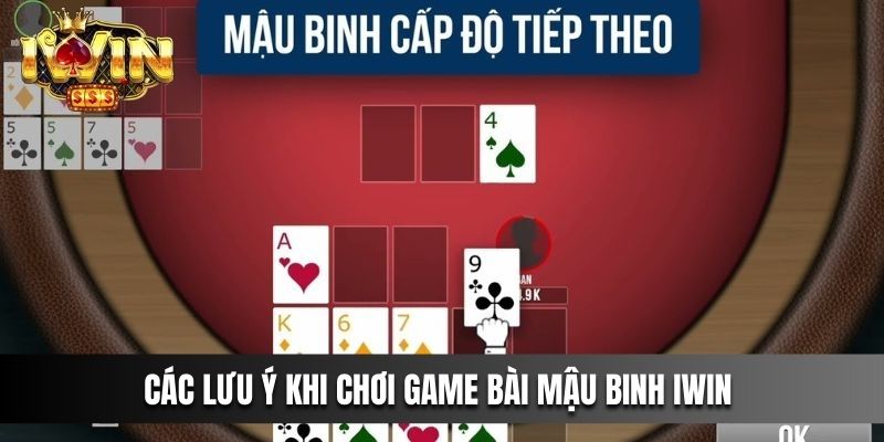 Các lưu ý khi chơi game bài Mậu Binh IWIN đổi thưởng