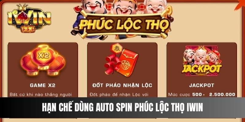 Hạn chế dùng auto spin Phúc Lộc Thọ IWIN