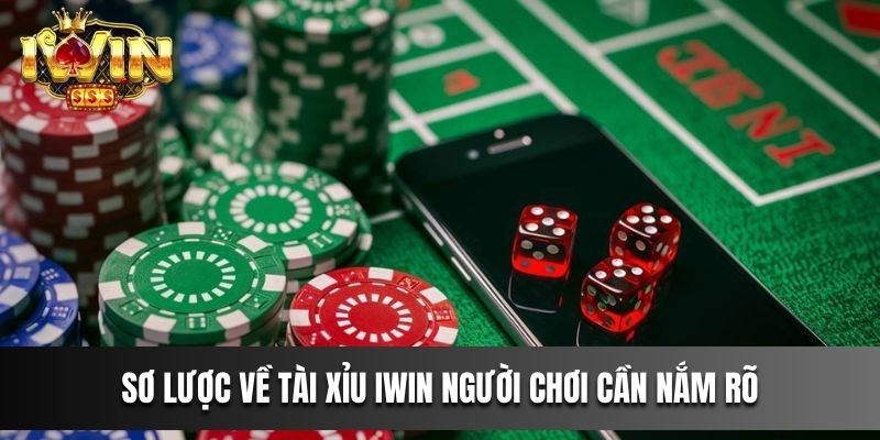 Sơ lược về Tài Xỉu IWIN người chơi cần nắm rõ