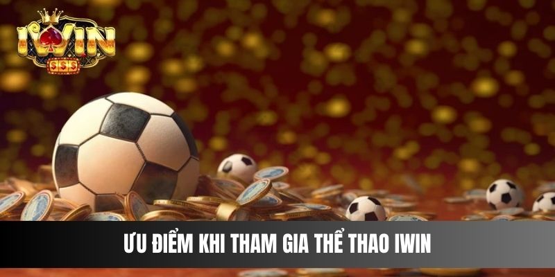 Ưu điểm khi tham gia Thể Thao IWIN